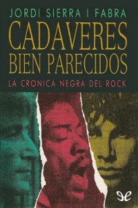 Cadáveres bien parecidos. La crónica negra del rock – Jordi Sierra i Fabra [PDF]