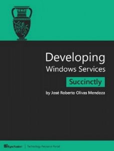 Developing Windows Services Succinctly – José Roberto Olivas Mendoza [PDF] [English]