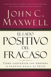 El lado positivo del fracaso: Cómo convertir los errores en puentes hacia el éxito – John C. Maxwell [PDF]