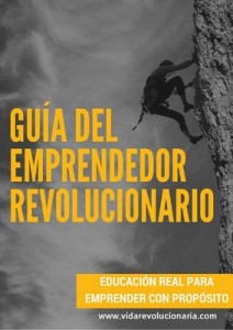 Guía Del Emprendedor Revolucionario: Educación real para emprender con propósito – Elizabeth Ochoa [PDF]