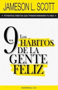 Los 9 hábitos de la gente feliz: Potentes hábitos que transformarán tu vida – Jameson L. Scott [PDF]