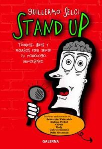 Stand Up: Técnicas, ideas y recursos para armar tu monólogo humorístico – Guillermo Selci, Malena Pichot [ePub & Kindle]