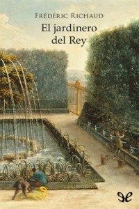 El jardinero del Rey – Frédéric Richaud [PDF]