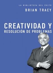 Creatividad y Resolución de Problemas – Brian Tracy [PDF]