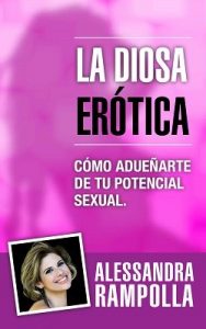 La diosa erótica: Cómo Adueñarte De Tu Potencial Sexual – Alessandra Rampolla [PDF]