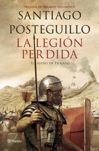La legión perdida: Trilogía de Trajano. Volumen III – Santiago Posteguillo [PDF]