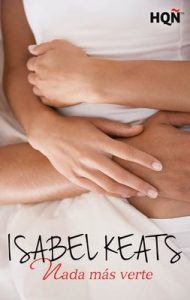Nada más verte (HQÑ) – Isabel Keats [ePub & Kindle]