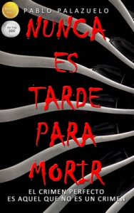 Nunca es tarde para morir (La mejor novela negra de los últimos tiempos) – Pablo Palazuelo Basaldua [ePub & Kindle]