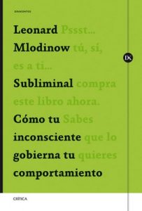 Subliminal: Cómo tu inconsciente gobierna tu comportamiento – Leonard Mlodinow [PDF]