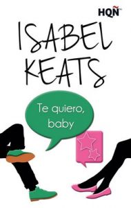 Te quiero, baby (HQÑ) – Isabel Keats [ePub & Kindle]