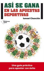 Así Se Gana En Las Apuestas Deportivas – Ismael Chanclón [PDF]