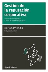 Gestión de la reputación corporativa: Convierte lo que piensan y dicen de ti en tu mejor activo (Manuales De Gestion) – Marta Carrió Sala [PDF]