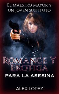 Romance y Erótica para la Asesina: El Maestro Mayor y un Joven Sustituto – Alex Lopez [PDF]