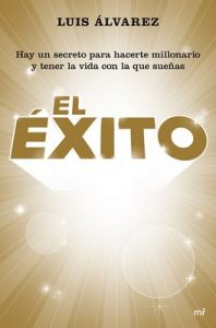 El éxito: Hay un secreto para hacerte millonario y tener la vida con la que sueñas – Luis Álvarez [ePub, Kindle]