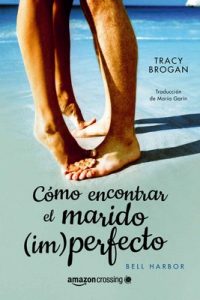 Cómo encontrar el marido (im)perfecto (Historias de Bell Harbor nº 2) – Tracy Brogan [ePub & Kindle]