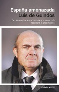 España amenazada: De cómo evitamos el rescate y la economía recuperó el crecimiento – Luis de Guindos [ePub & Kindle]