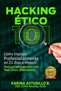 Hacking Ético 101 – Cómo hackear profesionalmente en 21 días o menos! 1ra Edición, 2013. Labs para Kali 1.0. – Karina Astudillo [ePub & Kindle]