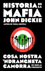 Historia de la mafia: Cosa Nostra, Camorra y N’dranghetta desde sus orígenes hasta la actualidad – John Dickie [ePub & Kindle]
