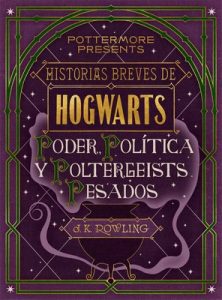 Historias breves de Hogwarts: Poder, Política y Poltergeists Pesados – J. K. Rowling [ePub & Kindle]