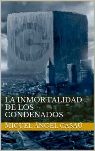 La inmortalidad de los condenados: El primer thriller filosófico repleto de aventuras, intriga y pensamiento – Miguel Ángel Casaú [ePub & Kindle]