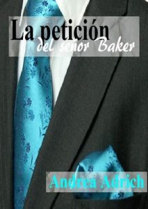 La petición del señor Baker. Bilogía Señor Baker. (Bilogía Señor Baker (Segunda parte) nº 2) – Andrea Adrich [ePub & Kindle]