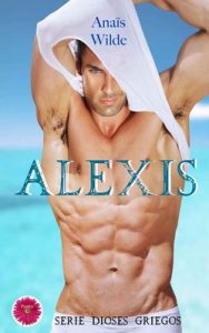 Alexis (Serie Dioses Griegos nº 1) – Anaïs Wilde [ePub & Kindle]