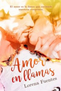 Amor en Llamas: El amor es la llama que enciende nuestros corazones – Lorena Fuentes [ePub & Kindle]