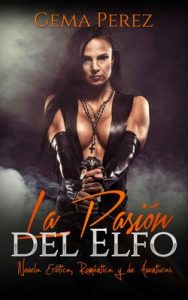 La Pasión del Elfo: Novela Erótica, Romántica y de Aventuras (Relatos de Fantasía) – Gema Perez [ePub & Kindle]