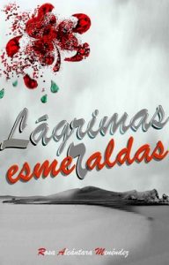 Lagrimas esmeraldas – Rosa Alcántara Menéndez [ePub & Kindle]