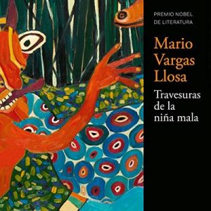 Las travesuras de la niña mala – Mario Vargas Llosa [Narrado por David Michie] [Audiolibro] [Español] [Completo]