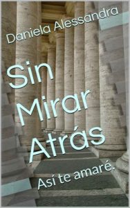 Sin Mirar Atrás: Así te amaré – Daniela Alessandra [ePub & Kindle]