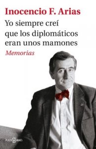 Yo siempre creí que los diplomáticos eran unos mamones: Memorias – Inocencio F. Arias [ePub & Kindle]