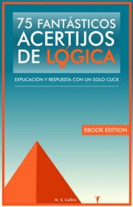 75 fantásticos acertijos de lógica: Explicación y respuesta con un solo click – M. S. Collins [ePub & Kindle]