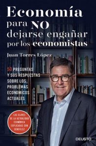 Economía para NO dejarse engañar por los economistas: 50 preguntas y sus respuestas sobre los problemas económicos actuales – Juan Torres López [ePub & Kindle]