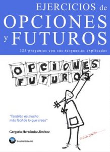 Ejercicios de opciones y futuros: 325 preguntas sobre opciones y futuros con sus respuestas explicadas – Gregorio Hernández Jiménez [ePub & Kindle]