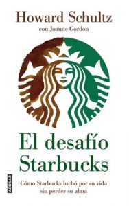 El desafío Starbucks: Cómo Starbucks luchó por su vida sin perder su alma – Howard Schultz [ePub & Kindle]