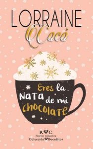 Eres la nata de mi chocolate (Colección Bocaditos nº 2) – Lorraine Cocó [ePub & Kindle]