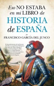 Eso no estaba en mi libro de Historia de España – Francisco Carlos García del Junco [ePub & Kindle]