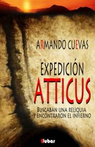 Expedición Atticus: Buscaban una reliquia y encontraron el infierno – Armando Cuevas Calderón [ePub & Kindle]