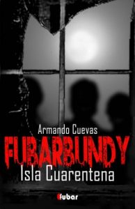 Fubarbundy (III): Isla Cuarentena – Armando Cuevas Calderón [ePub & Kindle]