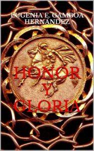 Honor y Gloria (Crónicas de la Gens Valeria n° 1) – Eugenia E. Gamboa Hernádez [ePub & Kindle]