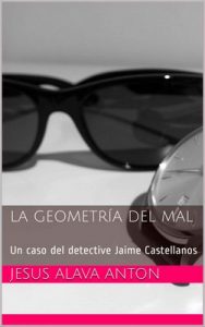 La Geometría del Mal: un caso del detective Jaime Castellanos – Jesús Alava Anton [ePub & Kindle]