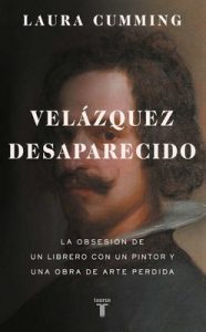 Velázquez desaparecido: La obsesión de un librero con una obra de arte perdida – Laura Cumming [ePub & Kindle]