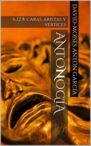 Antonogía: 6 12 8: caras, aristas y vértices (Relatos) – David-Moisés Antón García [ePub & Kindle]