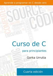 Curso de programación en C para principiantes: Aprende a programar en C desde cero – Gorka Urrutia Landa [ePub & Kindle]
