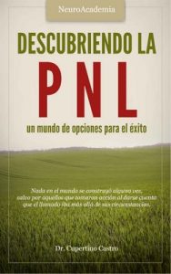 Descubriendo la PNL: un mundo de opciones para el éxito – Cupertino Castro [ePub & Kindle]