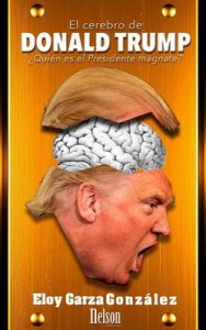 El cerebro de Donald Trump: ¿Quién es el Presidente magnate? – Eloy Garza Gonzalez [ePub & Kindle]