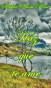 Haz que te ame – Sophie Saint Rose [ePub & Kindle]