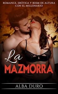 La Mazmorra: Romance, Erótica y BDSM de altura con el Millonario (Novela Romántica y Erótica en Español: BDSM nº 1) – Alba Duro [ePub & Kindle]