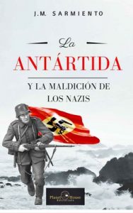 La antártida y la maldición de los nazis – J. M. Sarmiento [ePub & Kindle]